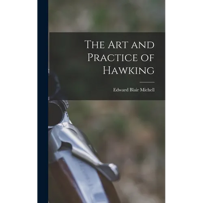 The Art and Practice of Hawking - Hardcover