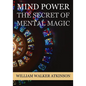 Mind Power: The Secret of Mental Magic - Paperback