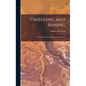 Timbering and Mining: A Treatise On Practical American Methods - Hardcover