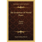 The Evolution Of World Peace: Essays (1921) - Paperback