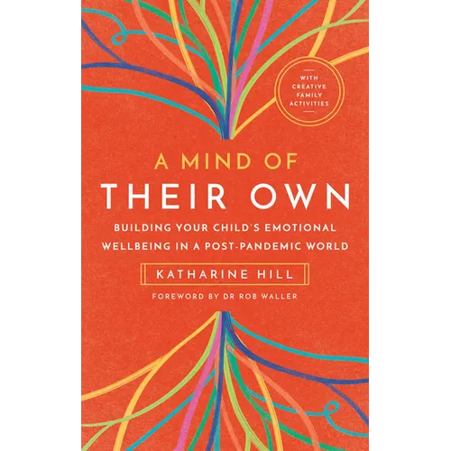 A Mind of Their Own: Building Your Child's Emotional Wellbeing in a Post-Pandemic World - Paperback