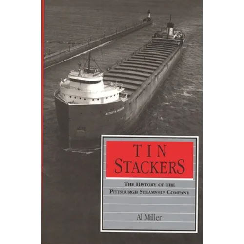 Tin Stackers: The History of the Pittsburgh Steamship Company - Hardcover