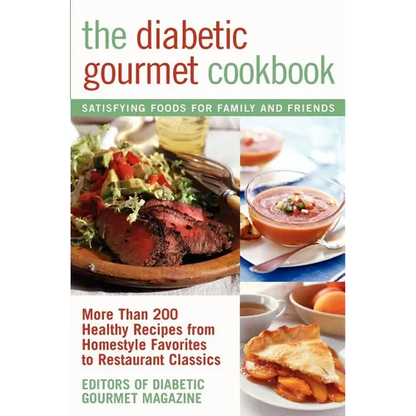 The Diabetic Gourmet Cookbook: More Than 200 Healthy Recipes from Homestyle Favorites to Restaurant Classics - Paperback