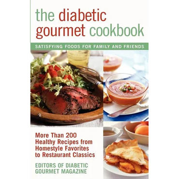 The Diabetic Gourmet Cookbook: More Than 200 Healthy Recipes from Homestyle Favorites to Restaurant Classics - Paperback