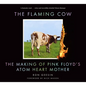 The Flaming Cow: The Making of Pink Floyd's Atom Heart Mother - Paperback