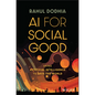 AI for Social Good: Using Artificial Intelligence to Save the World - Hardcover