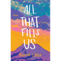All That Fills Us - Hardcover