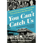 You Can't Catch Us: Lady Bird Johnson's Trailblazing 1964 Campaign Train and the Women Who Rode with Her - Hardcover