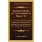 The Cutty Sark, The Last Of The Famous Tea Clippers V1: An Account Of The Ship Itself, With Plans And Full Instructions For Building The Hull, Bulwark - Hardcover