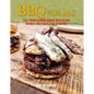 BBQ for All: Year-Round Outdoor Cooking with Recipes for Meat, Vegetables, Fish, & Seafood - Hardcover