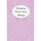 Granny What's Your Story: Granny's Fill In And Give Back Guided Questions Journal - Paperback