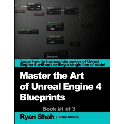 Mastering the Art of Unreal Engine 4 - Blueprints - Paperback