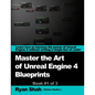 Mastering the Art of Unreal Engine 4 - Blueprints - Paperback