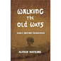 Walking the Old Ways: Alfred Watkins' Early British Trackways - Paperback