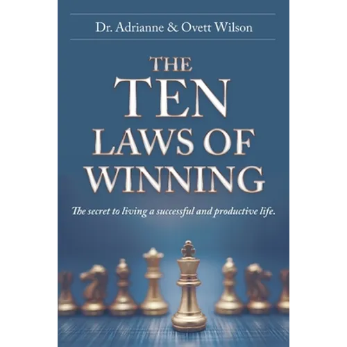 The Ten Laws of Winning: The secret to living a successful and productive life. - Paperback