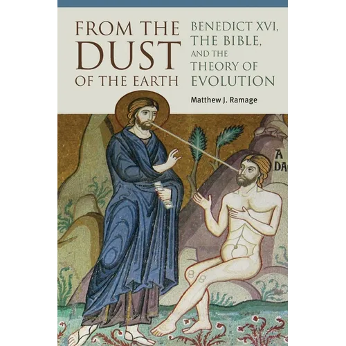 From the Dust of the Earth: Benedict XVI, the Bible, and the Theory of Evolution - Paperback