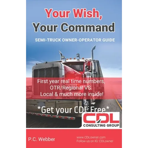Your Wish, Your Command: CDL Employee To Owner Operator Guide A-Z - Paperback