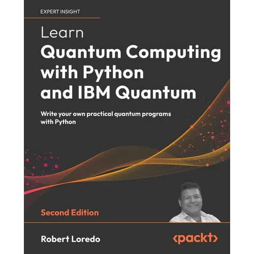 Learn Quantum Computing with Python and IBM Quantum - Second Edition: Write your own practical quantum programs with Python - Paperback