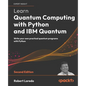 Learn Quantum Computing with Python and IBM Quantum - Second Edition: Write your own practical quantum programs with Python - Paperback