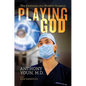 Playing God: The Evolution of a Modern Surgeon - Hardcover