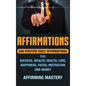 Affirmations: 500 Positive Daily Affirmations for Success, Wealth, Health, Love, Happiness, Focus, Motivation and Money - Hardcover