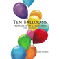 Ten Balloons: Principles of Leadership, Life and Love - Paperback