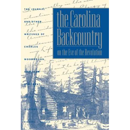 The Carolina Backcountry on the Eve of the Revolution: The Journal and Other Writings of Charles Woodmason, Anglican Itinerant - Paperback
