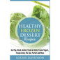 Healthy Frozen Dessert Recipes: No Sugar Added! Ice Pops, Slushes, Sorbet, Treats on Sticks, Frozen Yogurt, Frozen drinks, Pies, Bars, Parfaits and Mo - Paperback