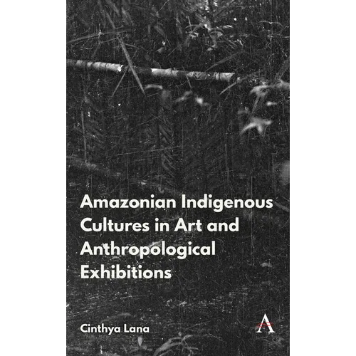 Amazonian Indigenous Cultures in Art and Anthropological Exhibitions - Hardcover