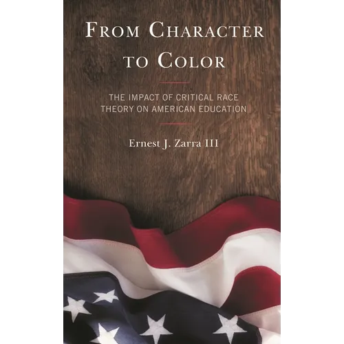 From Character to Color: The Impact of Critical Race Theory on American Education - Paperback