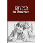 Kuyper in America: This Is Where I Was Meant to Be - Paperback