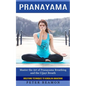 Pranayama: Breathing Techniques to Kundalini Awakening (Master the Art of Pranayama Breathing and the Ujjayi Breath) - Paperback