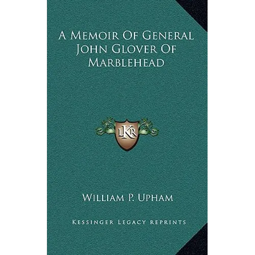 A Memoir Of General John Glover Of Marblehead - Hardcover