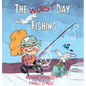 The Worst Day Fishing - Hardcover