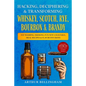 Hacking, Deciphering & Transforming Whiskey, Scotch, Rye, Bourbon & Brandy: Fat Washing, Smoking, Fun New Cocktails, Meal Recipes & Flavor Infusions - - Paperback