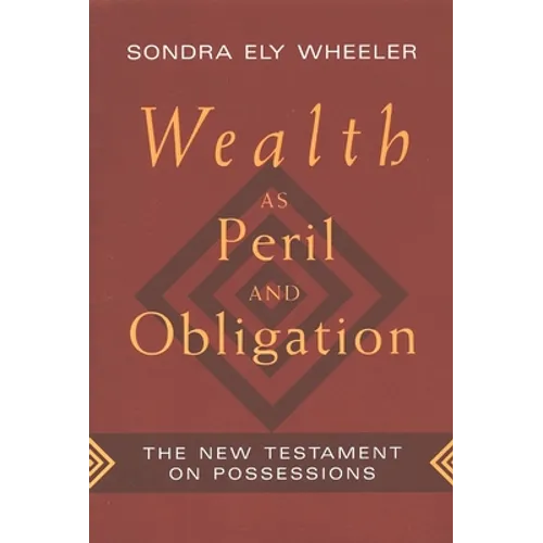 Wealth as Peril and Obligation: The New Testament on Possessions - Paperback