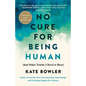 No Cure for Being Human: (And Other Truths I Need to Hear) - Hardcover