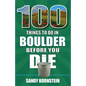 100 Things to Do in Boulder, Co Before You Die - Paperback
