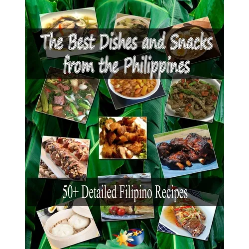 The Best Dishes and Snacks from the Philippines: 50+ Filipino Recipes - Paperback