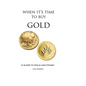 When It's Time To Buy Gold: A Guide to Gold and Money - Paperback