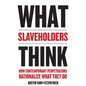 What Slaveholders Think: How Contemporary Perpetrators Rationalize What They Do - Paperback