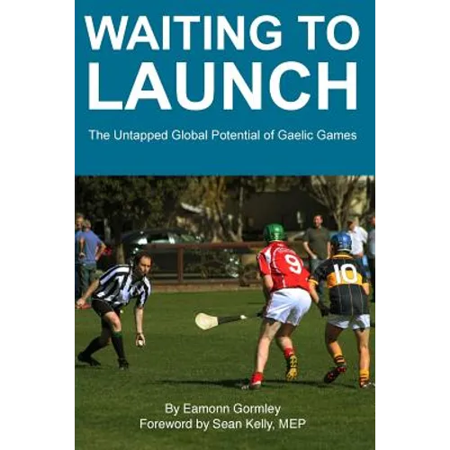 Waiting to Launch: The Untapped Global Potential of Gaelic Games - Paperback