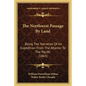 The Northwest Passage By Land: Being The Narrative Of An Expedition From The Atlantic To The Pacific (1865) - Paperback