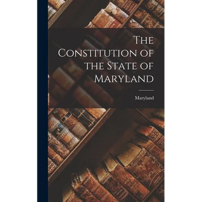 The Constitution of the State of Maryland - Hardcover