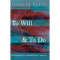 To Will & to Do, Volume One: An Introduction to Christian Ethics - Hardcover
