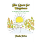 The Quest for Happiness: To Be Happy or Not to Be Happy. The Choice is Yours. - Paperback