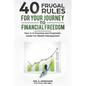 40 Frugal Rules For Your Journey To Financial Freedom: Your A-Z Practical and Pragmatic Guide For Wealth Management - Paperback