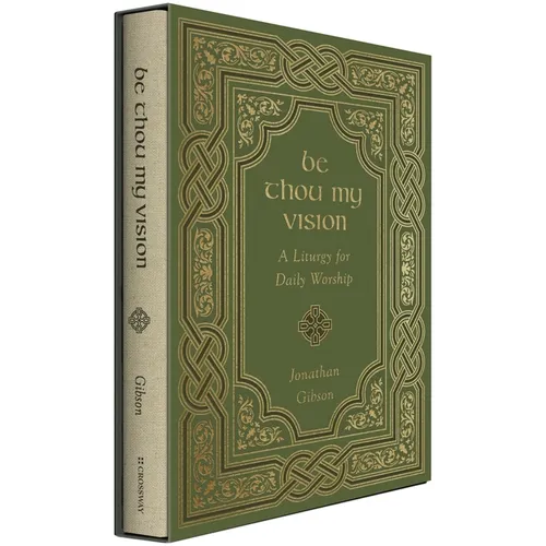 Be Thou My Vision: A Liturgy for Daily Worship - Hardcover