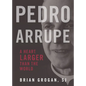 Pedro Arrupe: A Heart Larger Than the World - Paperback