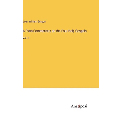 A Plain Commentary on the Four Holy Gospels: Vol. II - Hardcover
